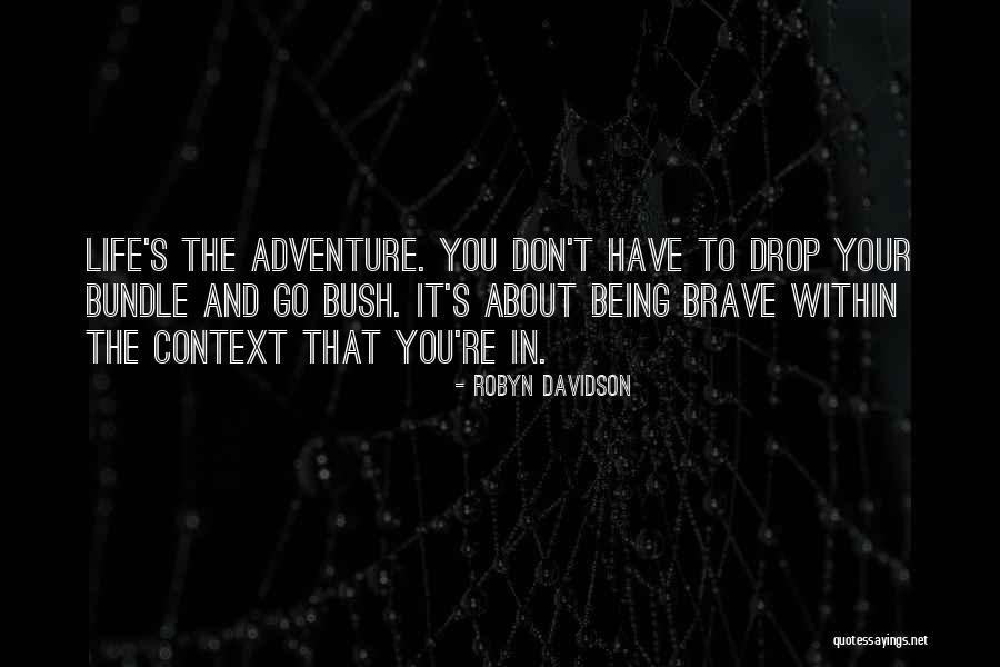 And Being Brave Quotes By Robyn Davidson And Being Brave Quotes By Robyn Davidson