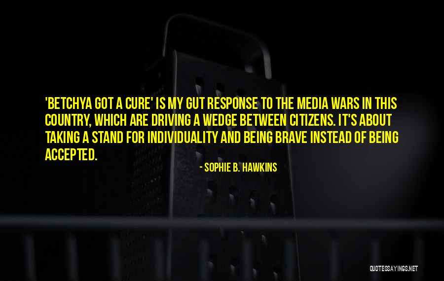 And Being Brave Quotes By Sophie B. Hawkins And Being Brave Quotes By Sophie B. Hawkins