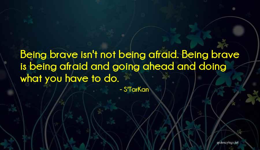 And Being Brave Quotes By S'TarKan And Being Brave Quotes By S'TarKan