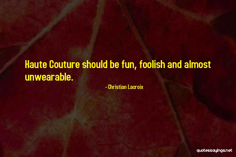 And Couture Quotes By Christian Lacroix And Couture Quotes By Christian Lacroix