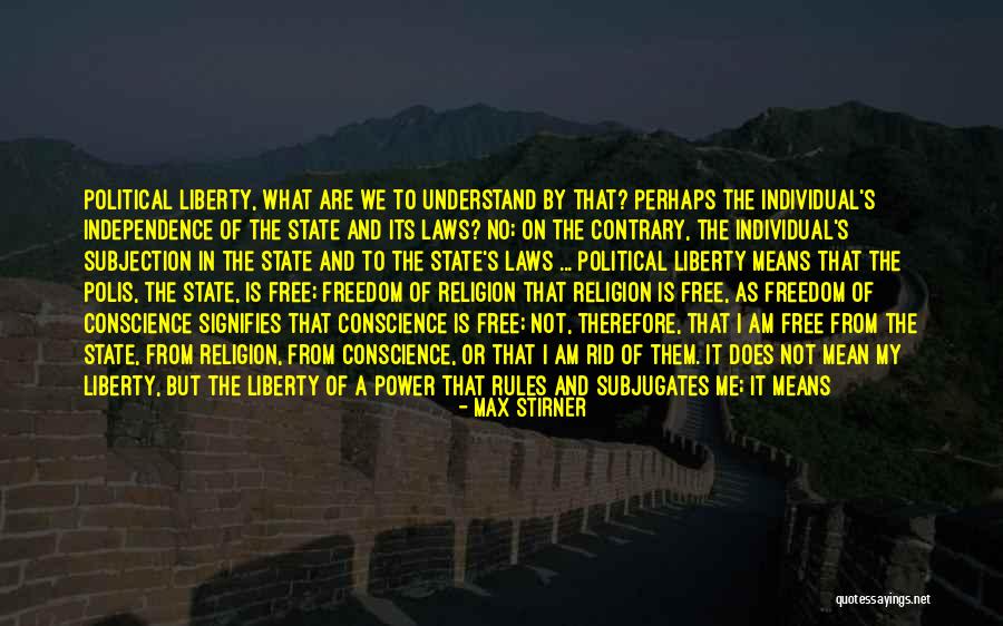 And Freedom Of Conscience Quotes By Max Stirner And Freedom Of Conscience Quotes By Max Stirner