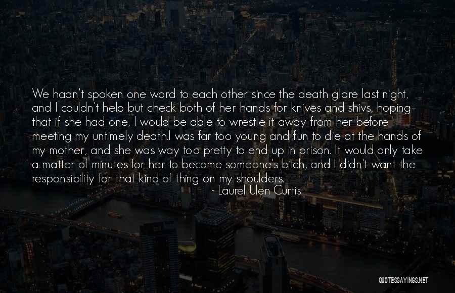 And Humor At The End Quotes By Laurel Ulen Curtis And Humor At The End Quotes By Laurel Ulen Curtis