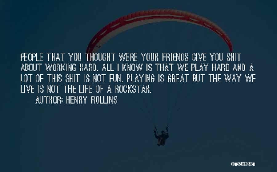 And I Thought We Were Friends Quotes By Henry Rollins