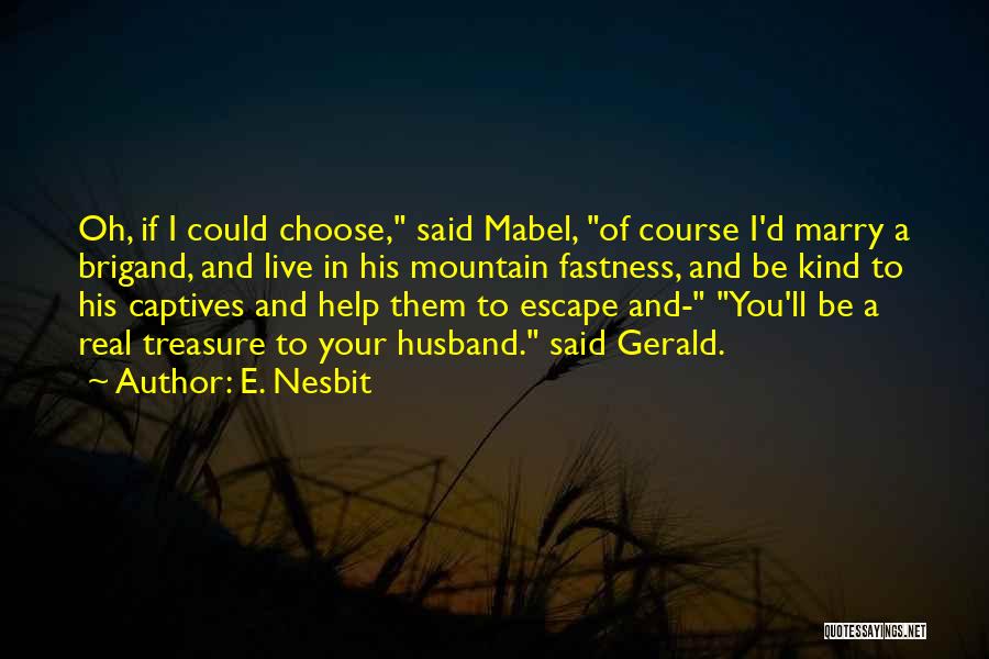 And I'd Choose You Quotes By E. Nesbit