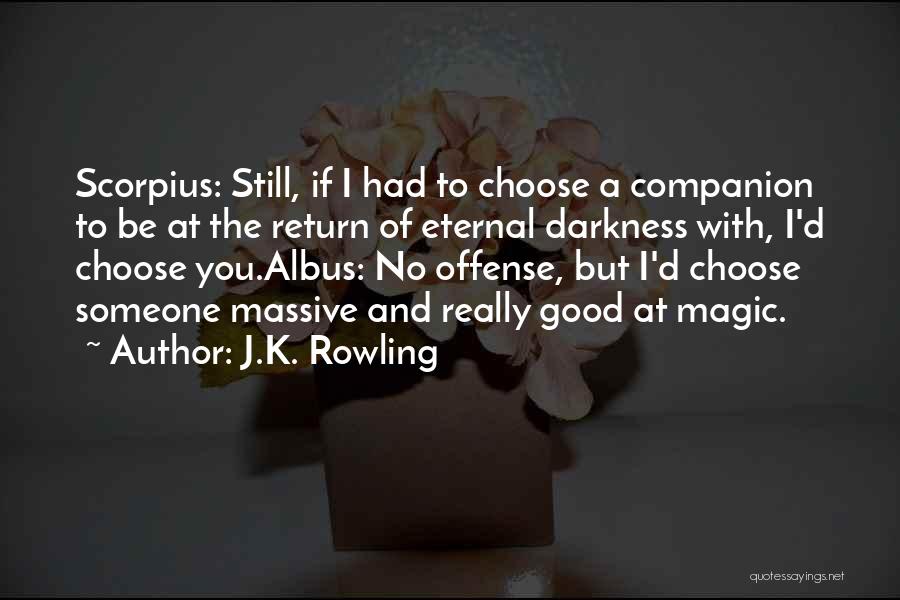 And I'd Choose You Quotes By J.K. Rowling