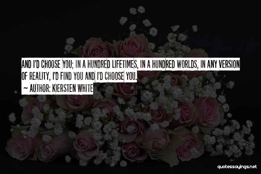 And I'd Choose You Quotes By Kiersten White