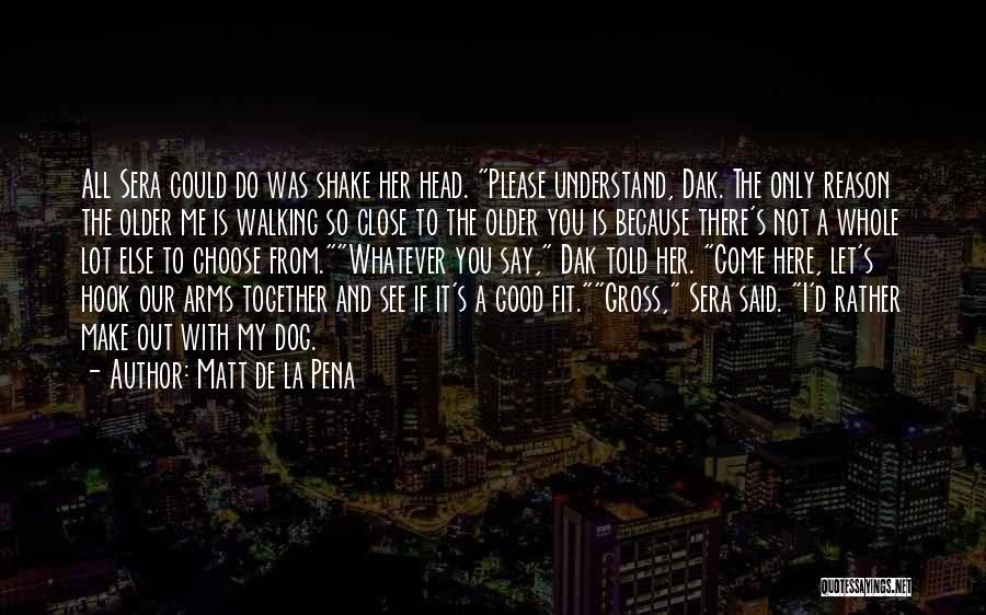 And I'd Choose You Quotes By Matt De La Pena