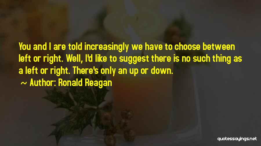 And I'd Choose You Quotes By Ronald Reagan