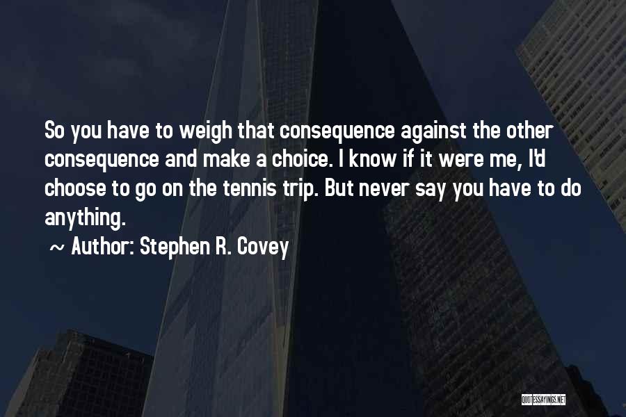 And I'd Choose You Quotes By Stephen R. Covey