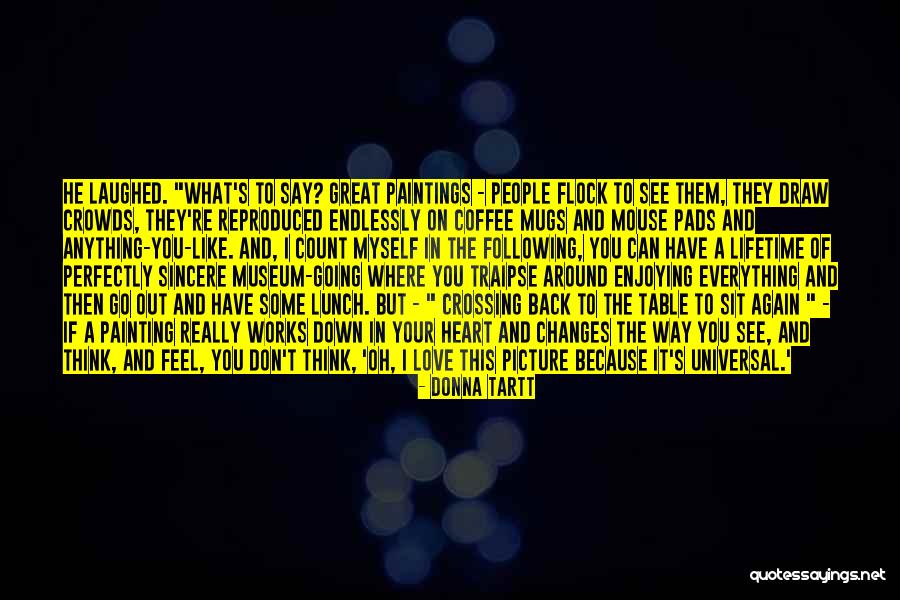 And Just Like That Everything Changes Quotes By Donna Tartt And Just Like That Everything Changes Quotes By Donna Tartt