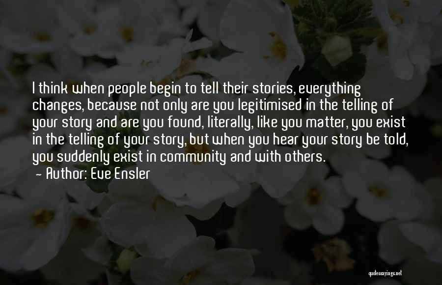And Just Like That Everything Changes Quotes By Eve Ensler