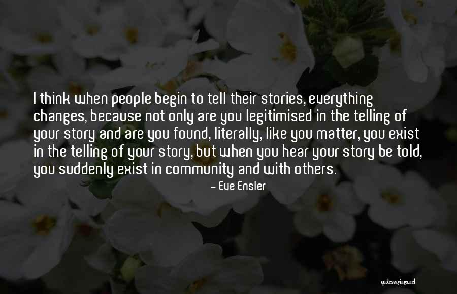 And Just Like That Everything Changes Quotes By Eve Ensler And Just Like That Everything Changes Quotes By Eve Ensler