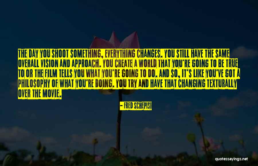 And Just Like That Everything Changes Quotes By Fred Schepisi And Just Like That Everything Changes Quotes By Fred Schepisi