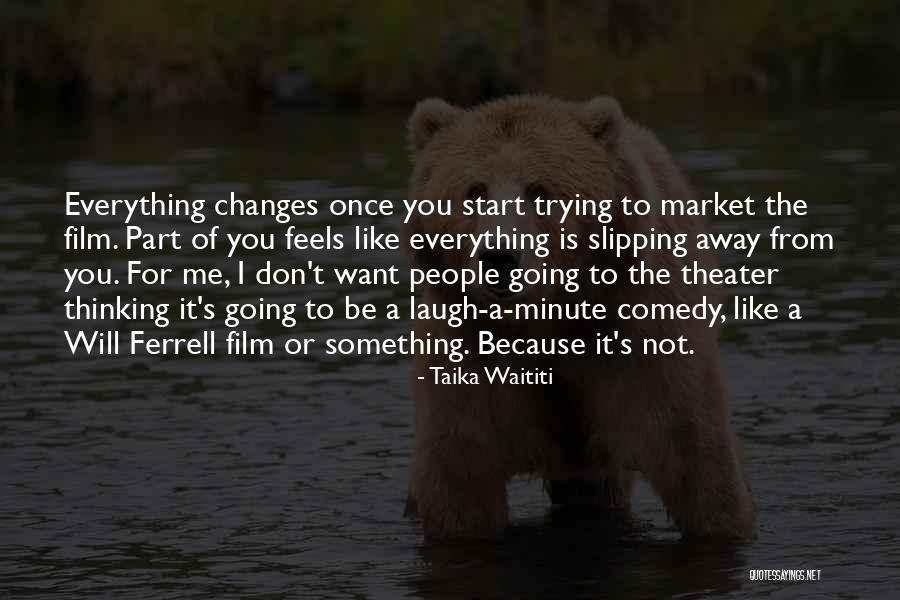 And Just Like That Everything Changes Quotes By Taika Waititi And Just Like That Everything Changes Quotes By Taika Waititi