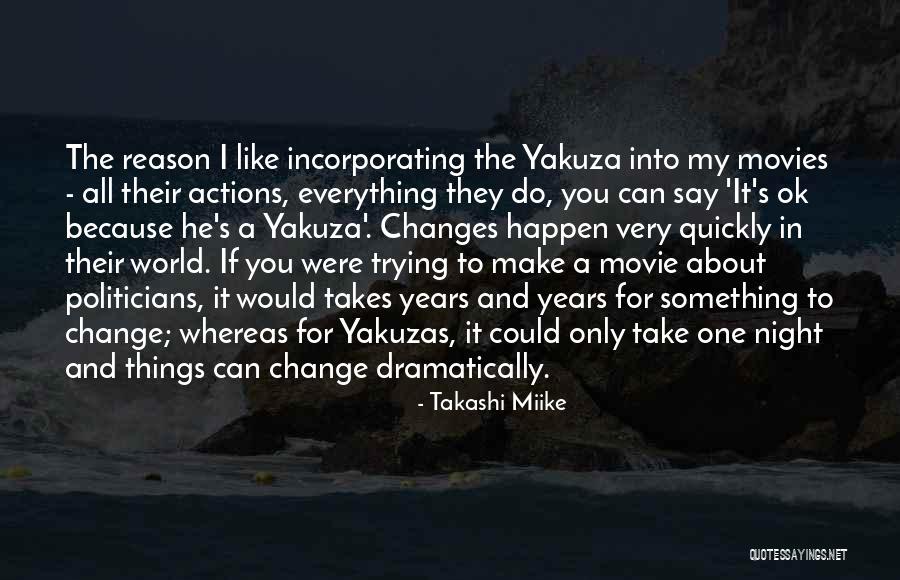 And Just Like That Everything Changes Quotes By Takashi Miike