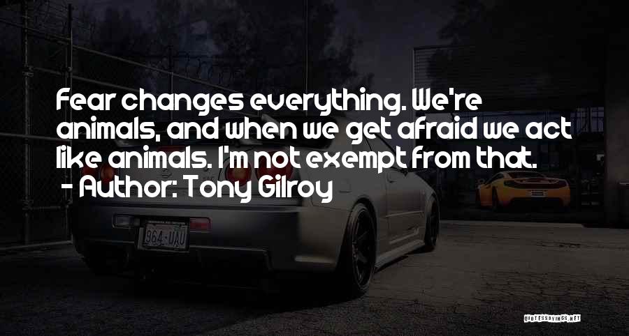 And Just Like That Everything Changes Quotes By Tony Gilroy