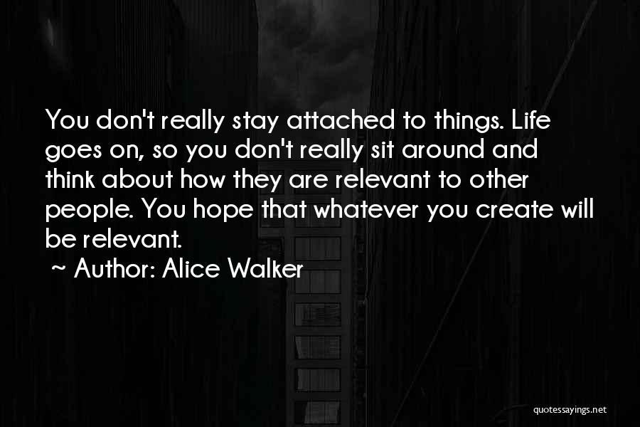 And So Life Goes On Quotes By Alice Walker