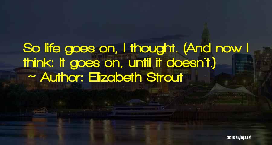 And So Life Goes On Quotes By Elizabeth Strout