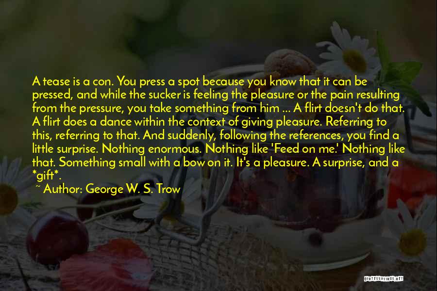 And Suddenly You Know Quotes By George W. S. Trow