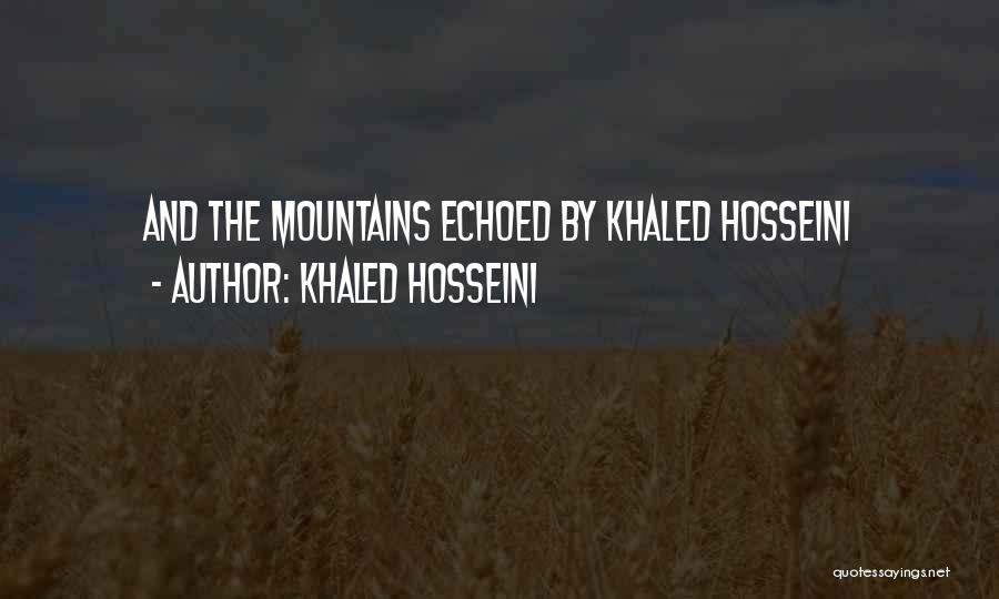 And The Mountains Echoed Quotes By Khaled Hosseini