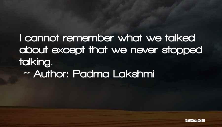 And Then We Stopped Talking Quotes By Padma Lakshmi