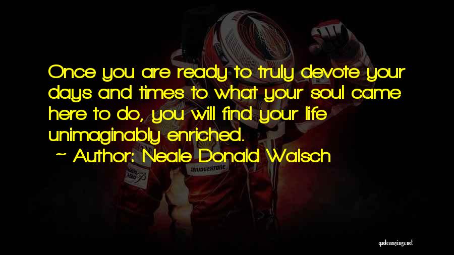 And Then You Came Into My Life Quotes By Neale Donald Walsch