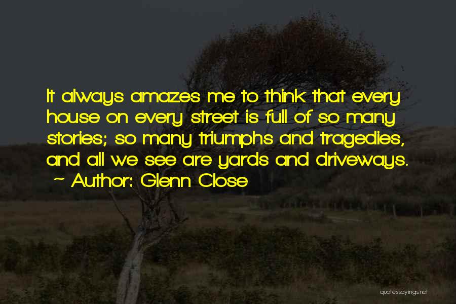 And To Think Quotes By Glenn Close