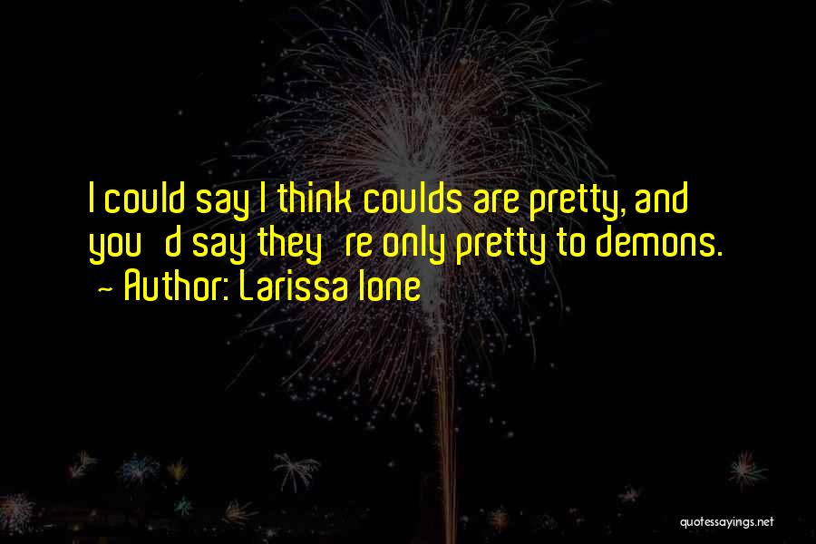 And To Think Quotes By Larissa Ione