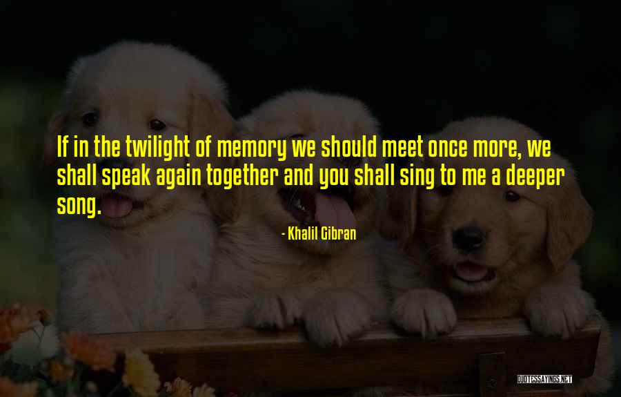 And We Meet Again Quotes By Khalil Gibran And We Meet Again Quotes By Khalil Gibran