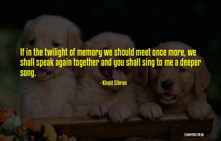 And We Meet Again Quotes By Khalil Gibran