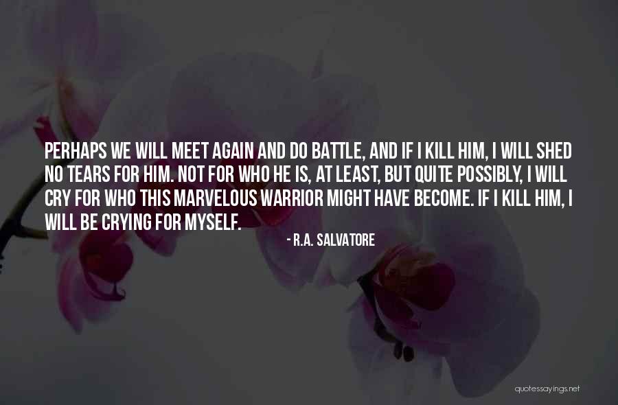 And We Meet Again Quotes By R.A. Salvatore And We Meet Again Quotes By R.A. Salvatore