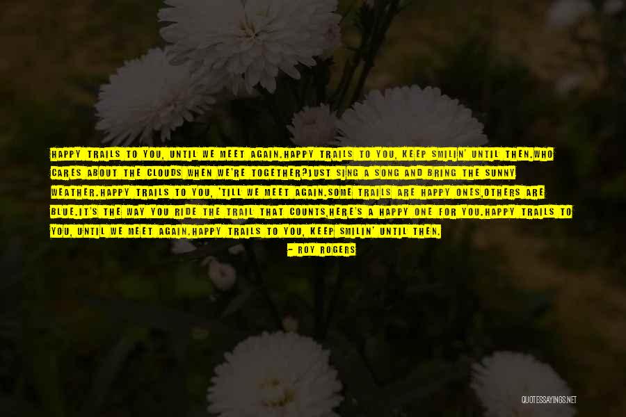 And We Meet Again Quotes By Roy Rogers And We Meet Again Quotes By Roy Rogers