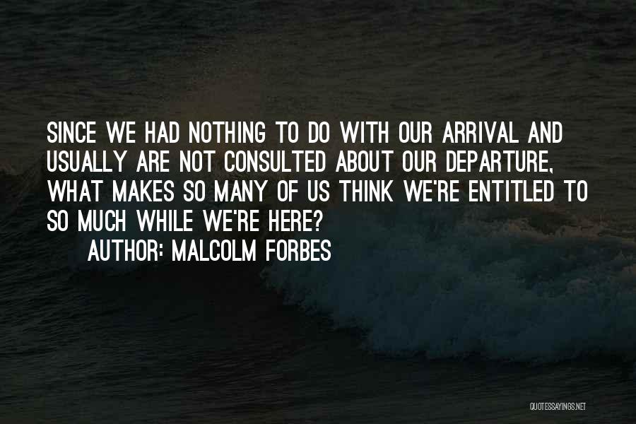 And While We Are Here Quotes By Malcolm Forbes