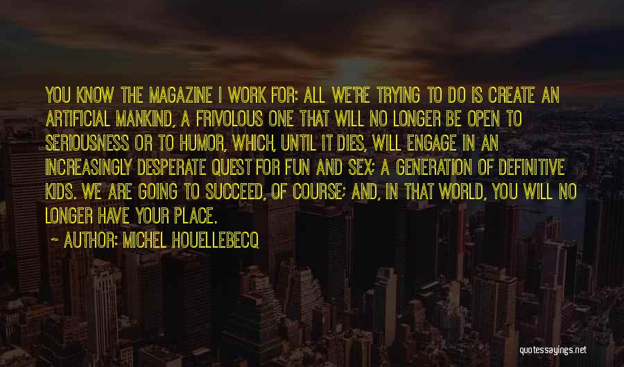 And You Will Succeed Quotes By Michel Houellebecq