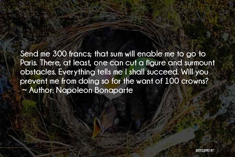 And You Will Succeed Quotes By Napoleon Bonaparte
