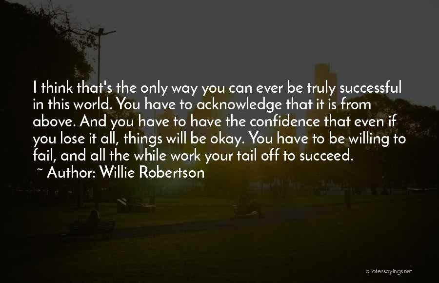 And You Will Succeed Quotes By Willie Robertson