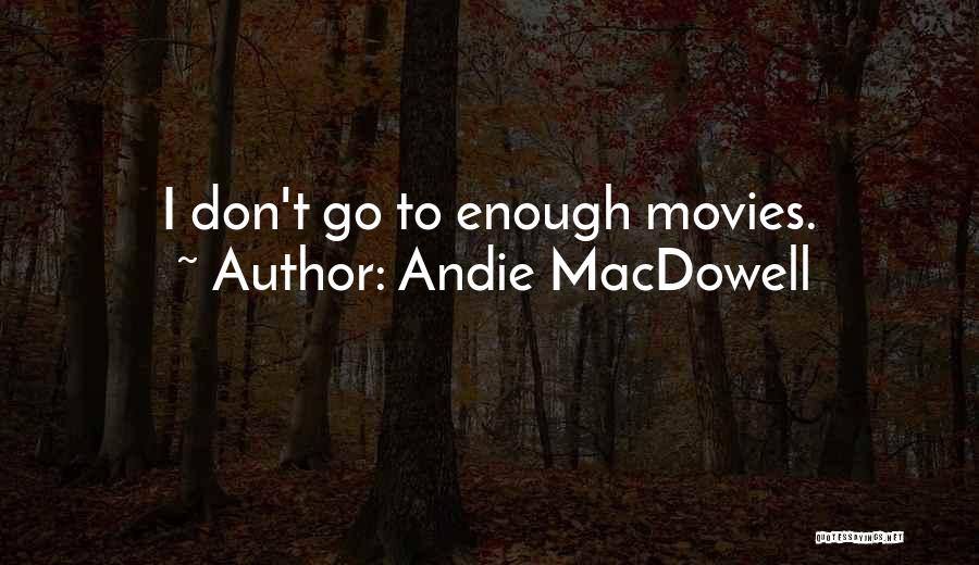 Andie MacDowell Quotes 1090285