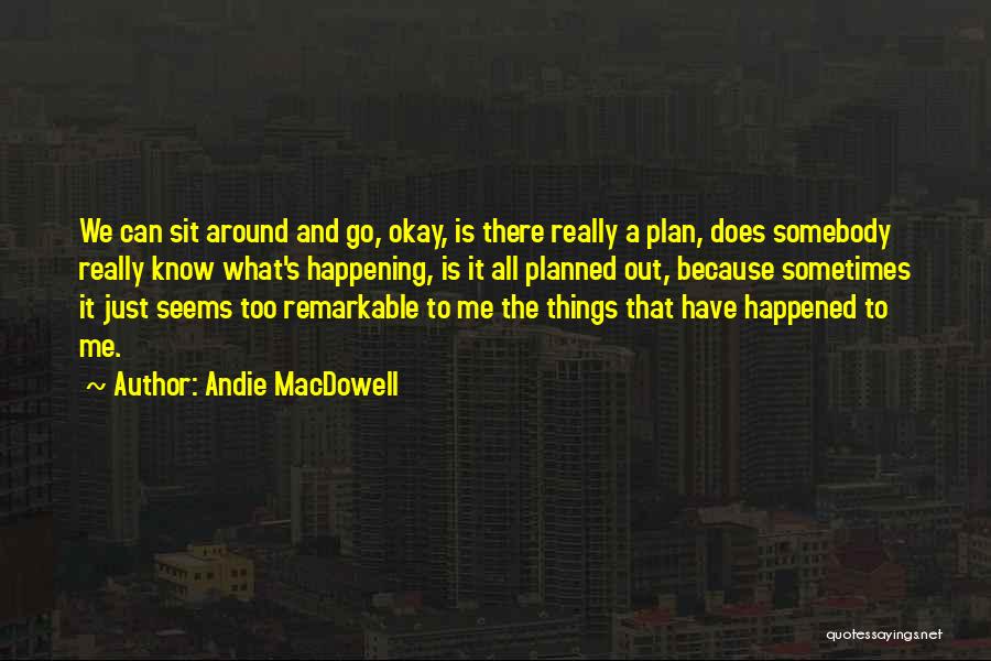 Andie MacDowell Quotes 1111542