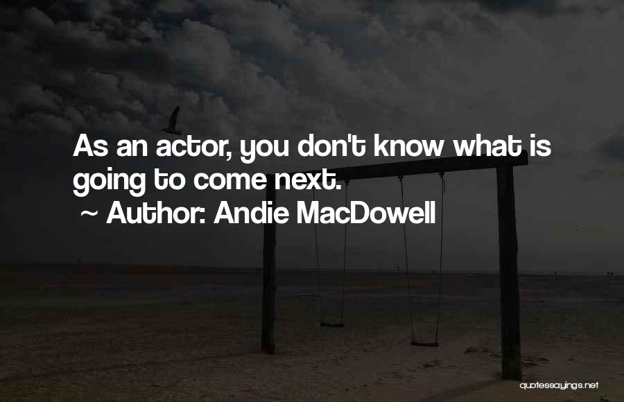 Andie MacDowell Quotes 1298237