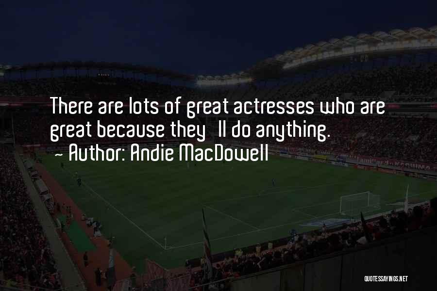 Andie MacDowell Quotes 1308889