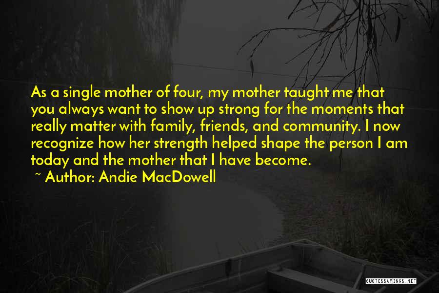 Andie MacDowell Quotes 1320108