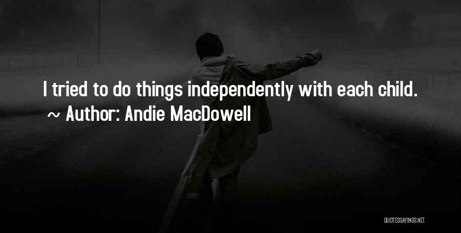 Andie MacDowell Quotes 1611505