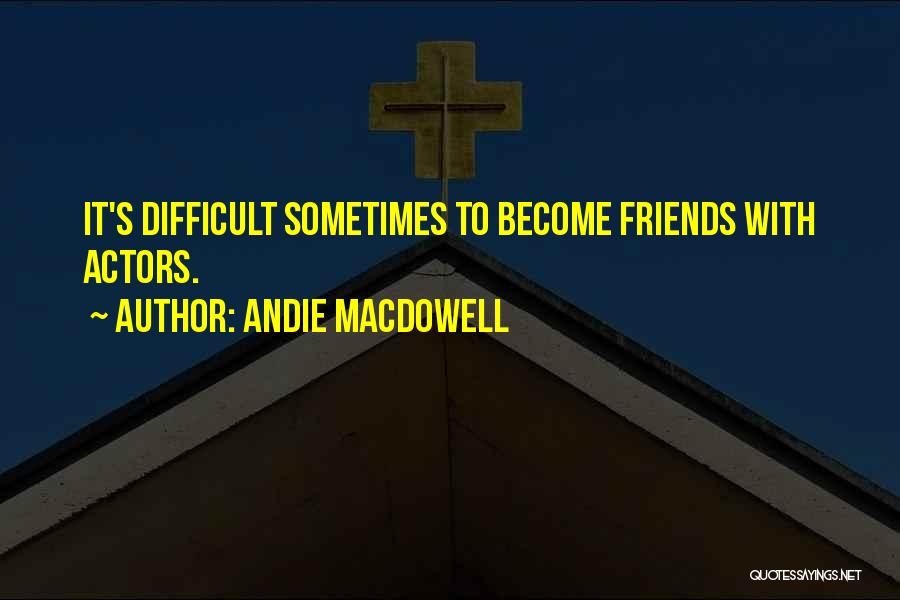 Andie MacDowell Quotes 1757184