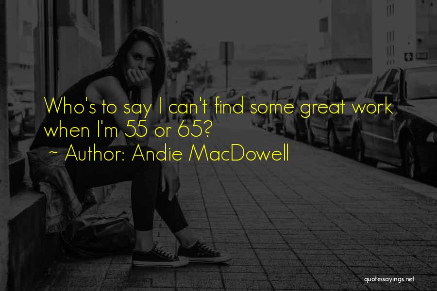 Andie MacDowell Quotes 2109756