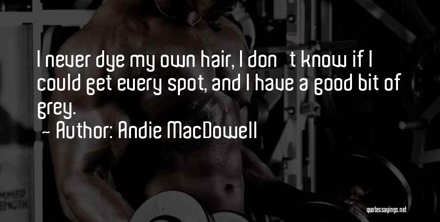 Andie MacDowell Quotes 2200519
