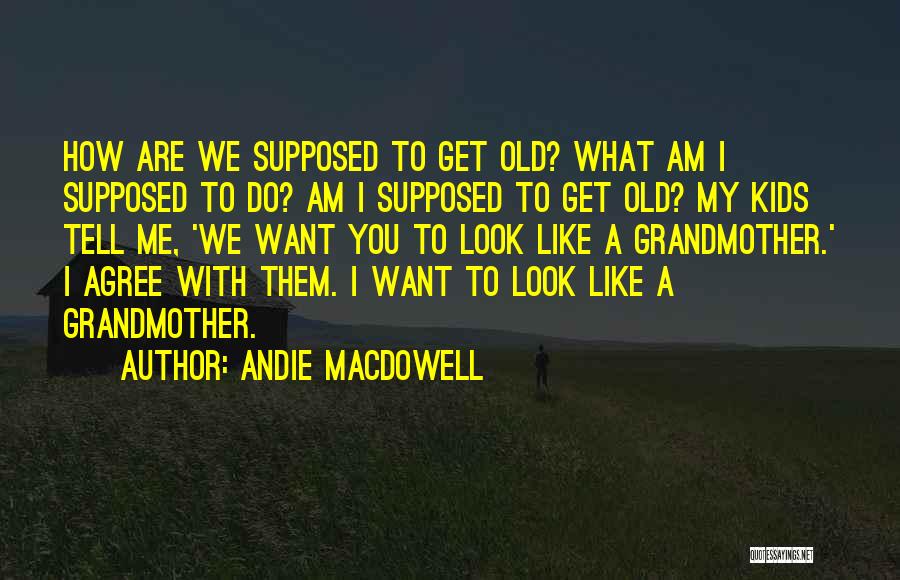 Andie MacDowell Quotes 2231948