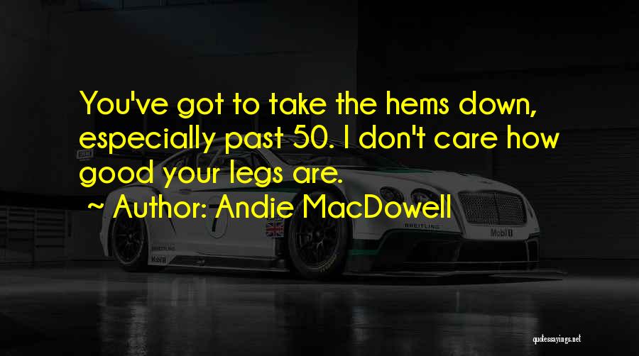 Andie MacDowell Quotes 461032