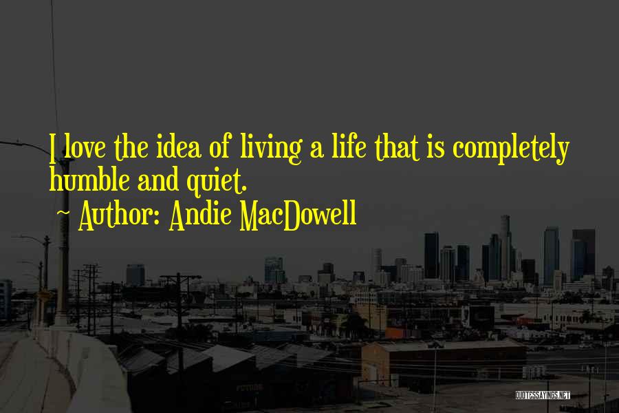 Andie MacDowell Quotes 874582