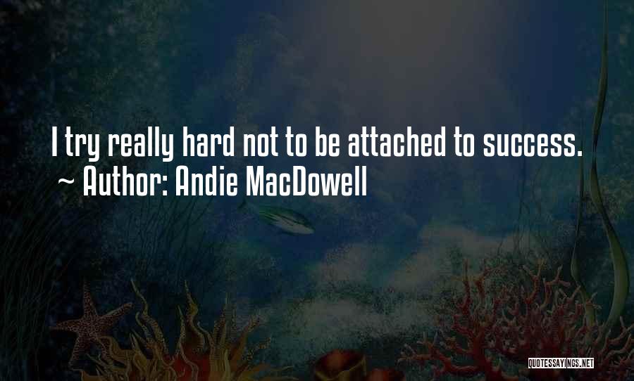 Andie MacDowell Quotes 890091