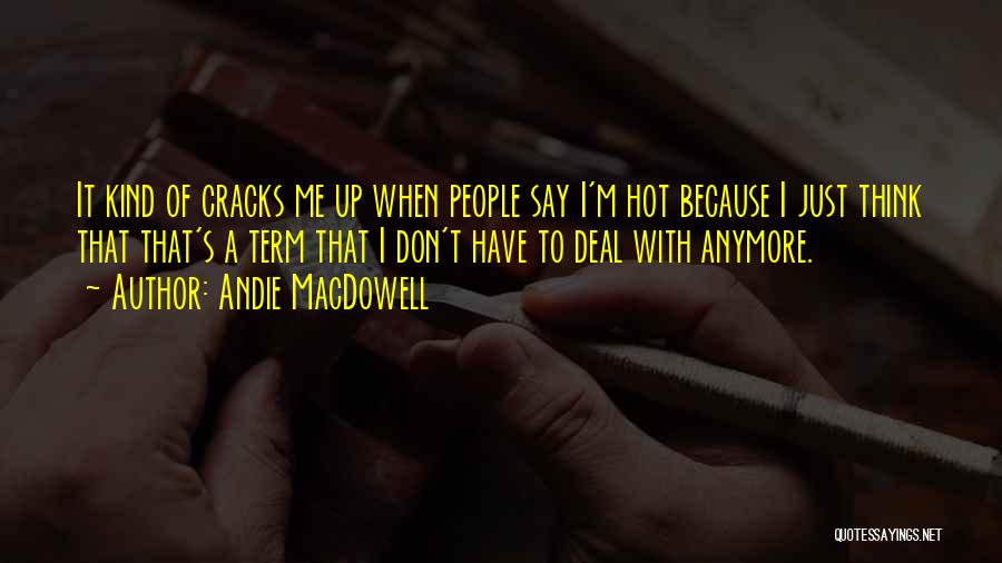 Andie MacDowell Quotes 943274